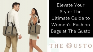Elevate Your Style: The Ultimate Guide to Women's Fashion Bags at The Gusto